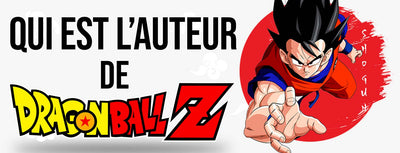 Qui est l'auteur de Dragon Ball Z ?