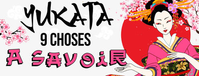 9 choses à savoir sur le Yukata Kimono
